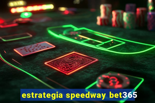 estrategia speedway bet365